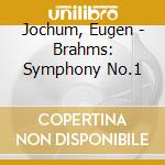 Jochum, Eugen - Brahms: Symphony No.1 cd musicale