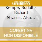 Kempe, Rudolf - Richard Strauss: Also Sprach Zarathustra Etc. cd
