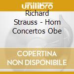 Richard Strauss - Horn Concertos Obe cd