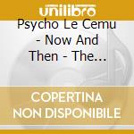 Psycho Le Cemu - Now And Then - The World - cd