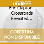 Eric Clapton - Crossroads Revisited Selections From cd musicale di Eric Clapton