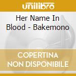Her Name In Blood - Bakemono cd