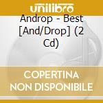 Androp - Best [And/Drop] (2 Cd) cd