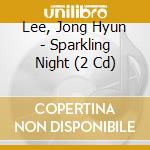 Lee, Jong Hyun - Sparkling Night (2 Cd) cd musicale