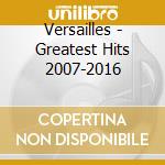 Versailles - Greatest Hits 2007-2016 cd