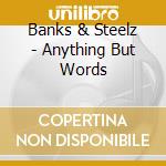 Banks & Steelz - Anything But Words cd