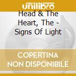 Head & The Heart, The - Signs Of Light cd