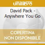 David Pack - Anywhere You Go cd musicale di David Pack