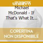 Michael McDonald - If That's What It Takes cd musicale di Mcdonald, Michael