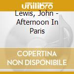 Lewis, John - Afternoon In Paris cd musicale