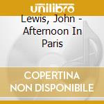 Lewis, John - Afternoon In Paris cd