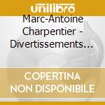 Marc-Antoine Charpentier - Divertissements Airs cd musicale di William Charpentier / Christie
