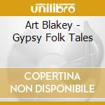 Art Blakey - Gypsy Folk Tales cd musicale di Art Blakey