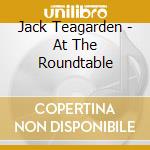Jack Teagarden - At The Roundtable cd musicale di Jack Teagarden