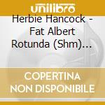 Herbie Hancock - Fat Albert Rotunda (Shm) (Jpn) cd