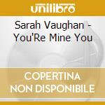 Sarah Vaughan - You'Re Mine You cd musicale di Sarah Vaughan