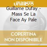 Guillame Dufay - Mass Se La Face Ay Pale cd musicale di David Munrow