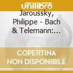 Jaroussky, Philippe - Bach & Telemann: Cantatas cd musicale