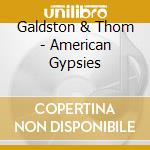 Galdston & Thom - American Gypsies cd musicale
