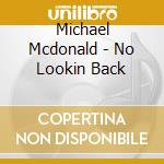 Michael Mcdonald - No Lookin Back cd musicale di Michael Mcdonald