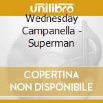 Wednesday Campanella - Superman cd musicale di Wednesday Campanella