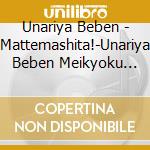 Unariya Beben - Mattemashita!-Unariya Beben Meikyoku Shuu- cd musicale di Unariya Beben