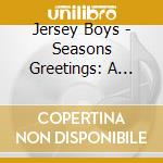 Jersey Boys - Seasons Greetings: A Jersey Boys Christmas cd