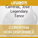 Carreras, Jose - Legendary Tenor cd