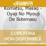 Komatsu, Masao - Oyaji No Myouji De Ikitemasu cd