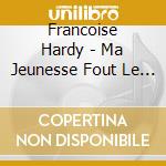 Francoise Hardy - Ma Jeunesse Fout Le Camp cd musicale di Francoise Hardy