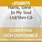 Harris, Gene - In My Soul -Ltd/Shm-Cd- cd musicale di Harris, Gene