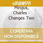 Mingus, Charles - Changes Two cd