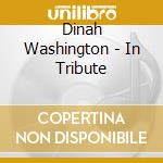 Dinah Washington - In Tribute cd musicale di Dinah Washington