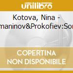 Kotova, Nina - Rachmaninov&Prokofiev:Sonatas cd musicale