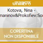 Kotova, Nina - Rachmaninov&Prokofiev:Sonatas cd