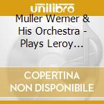 Muller Werner & His Orchestra - Plays Leroy Anderson (2016 Rem cd musicale di Muller Werner & His Orchestra