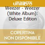 Weezer - Weezer (White Album): Deluxe Edition cd musicale di Weezer