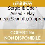 Sergio & Odair Assad - Play Rameau.Scarlatti,Couprerin     Arlatti.Couperin.Bach cd