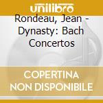 Rondeau, Jean - Dynasty: Bach Concertos