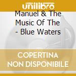 Manuel & The Music Of The - Blue Waters cd