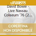 David Bowie - Live Nassau Coliseum '76 (2 Cd) cd musicale di Bowie, David