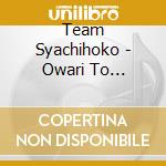 Team Syachihoko - Owari To Hajimari cd
