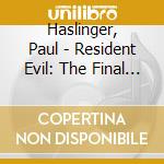 Haslinger, Paul - Resident Evil: The Final Chapter cd musicale