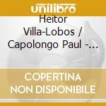 Heitor Villa-Lobos / Capolongo Paul - Heitor Villa-Lobos: Bachianas Brasile cd