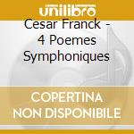 Cesar Franck - 4 Poemes Symphoniques cd musicale di Cluytens, Andre