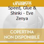 Speed, Glue & Shinki - Eve Zenya