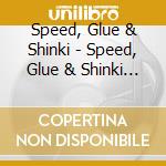 Speed, Glue & Shinki - Speed, Glue & Shinki (2 Cd)