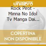 Rock Pirot - Minna No Idol Tv Manga Dai Koushin!! cd