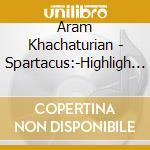 Aram Khachaturian - Spartacus:-Highligh (Uhq Cd) cd