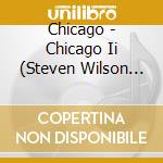 Chicago - Chicago Ii (Steven Wilson Remix) cd musicale di Chicago